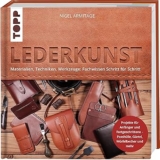 Lederkunst: Materialien, Techniken, Werkzeuge – Fachwissen Schritt für Schritt
